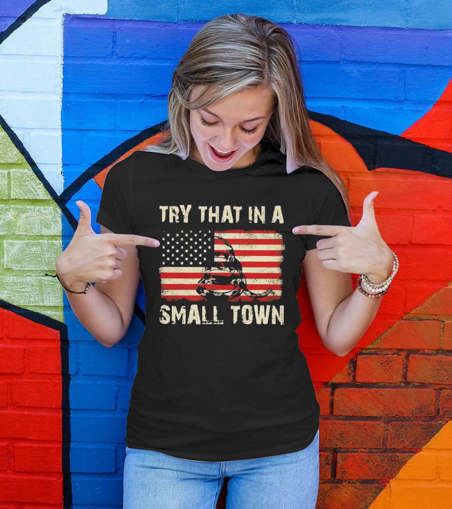 TRY THAT IN A SMALL TOWN US FLAG GADSDEN SNAKE T-Shirt