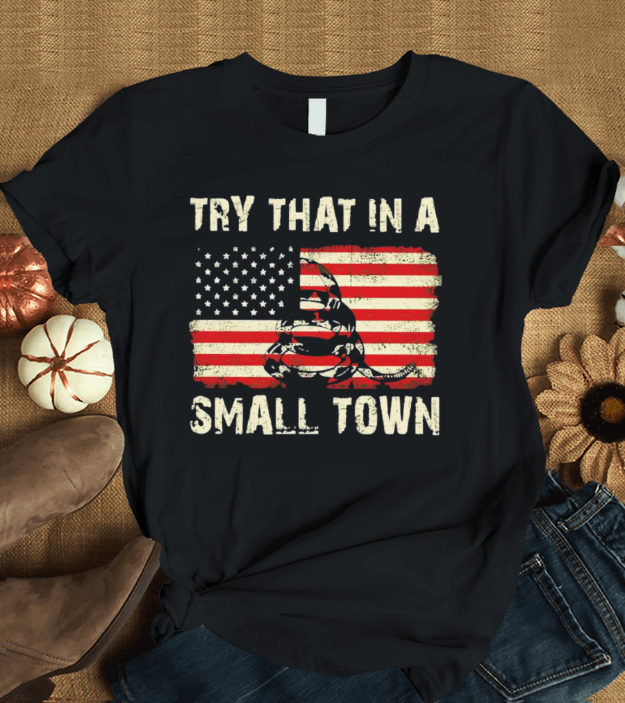 TRY THAT IN A SMALL TOWN US FLAG GADSDEN SNAKE T-Shirt