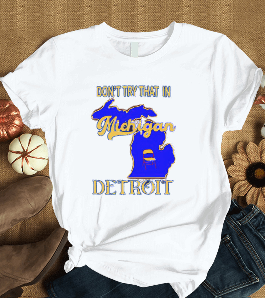 Don’t Try That In Michigan Detroit Map With Chair T-Shirt