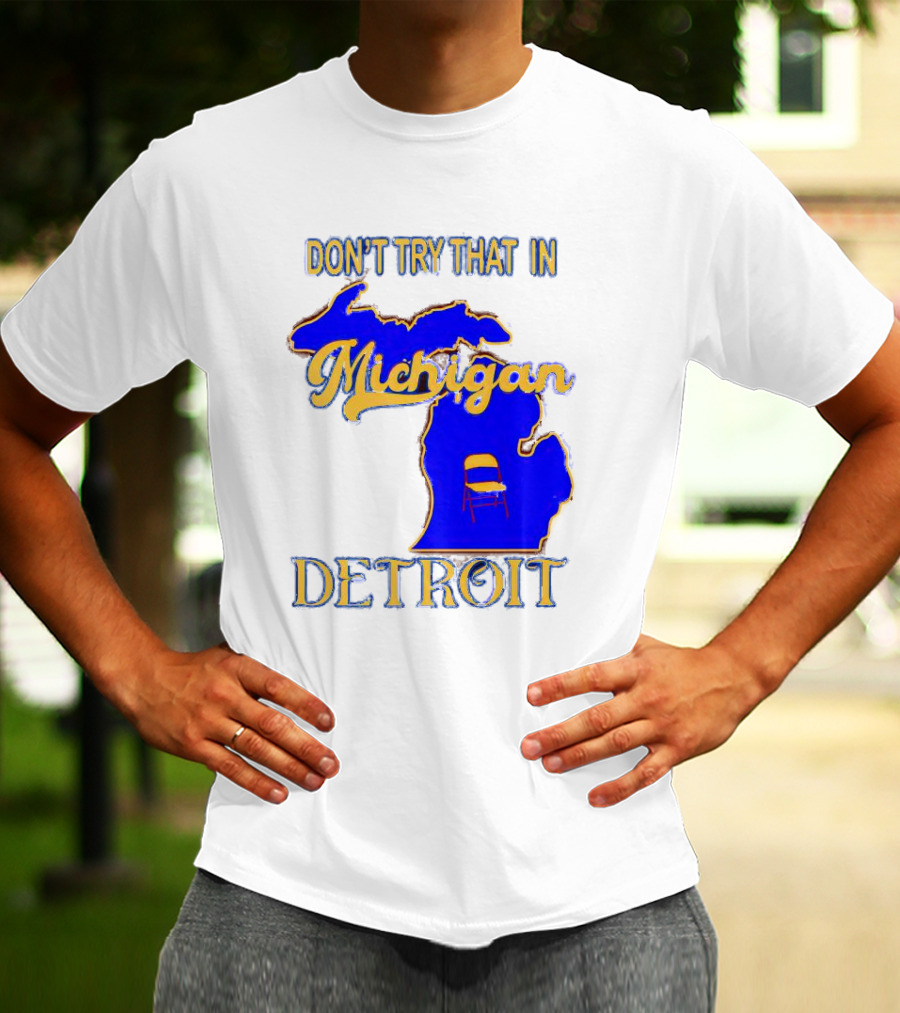 Don’t Try That In Michigan Detroit Map With Chair T-Shirt