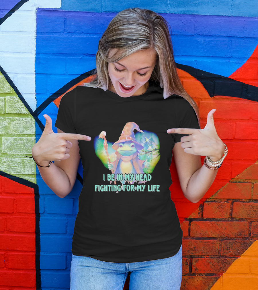 I Be In My Head Fighting For My Life Magical Frog With Staff And Pointed Hat T-Shirt