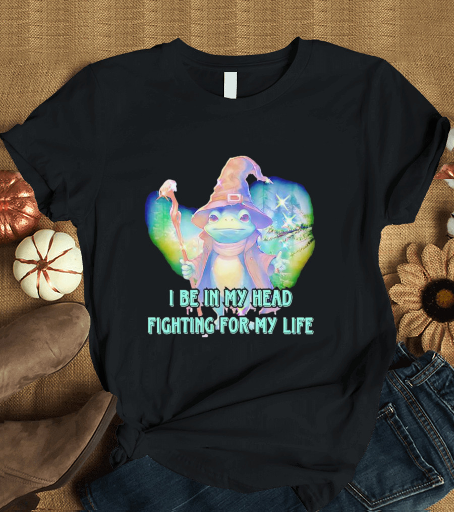 I Be In My Head Fighting For My Life Magical Frog With Staff And Pointed Hat T-Shirt