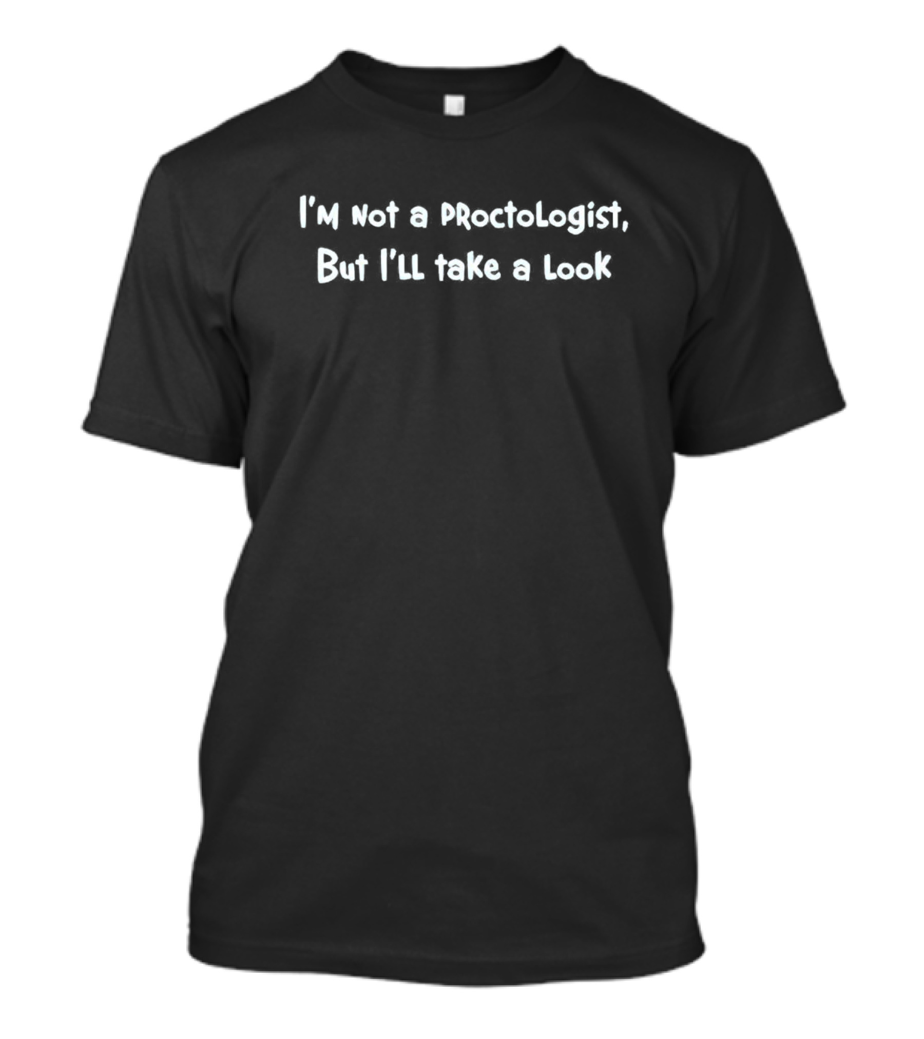 I'm Not A Proctologist But I'll Take A Look Text T-Shirt