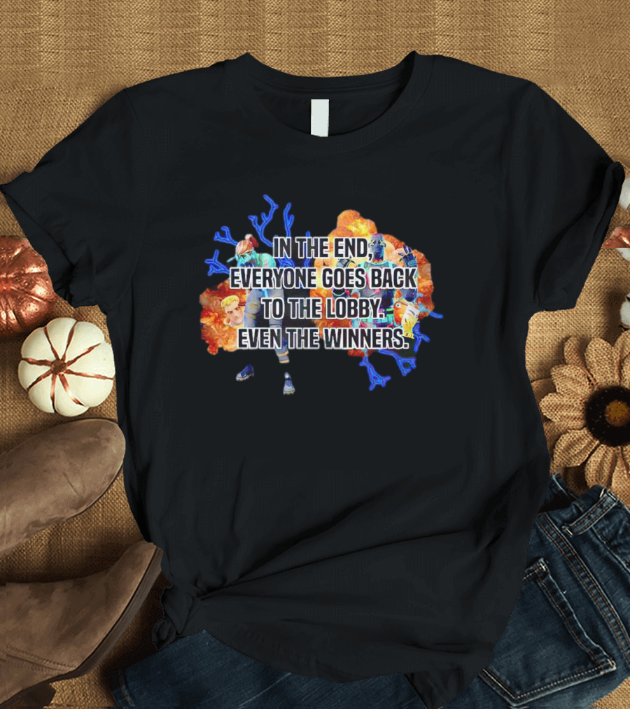 In The End Everyone Goes Back To The Lobby Even The Winners Video Game T-Shirt