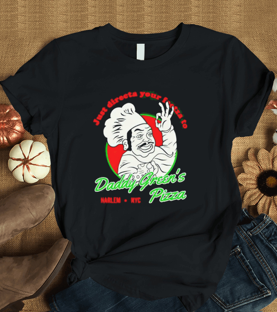 Just Directa Your Feetza To Daddy Green’s Pizza Harlem NYC T-Shirt