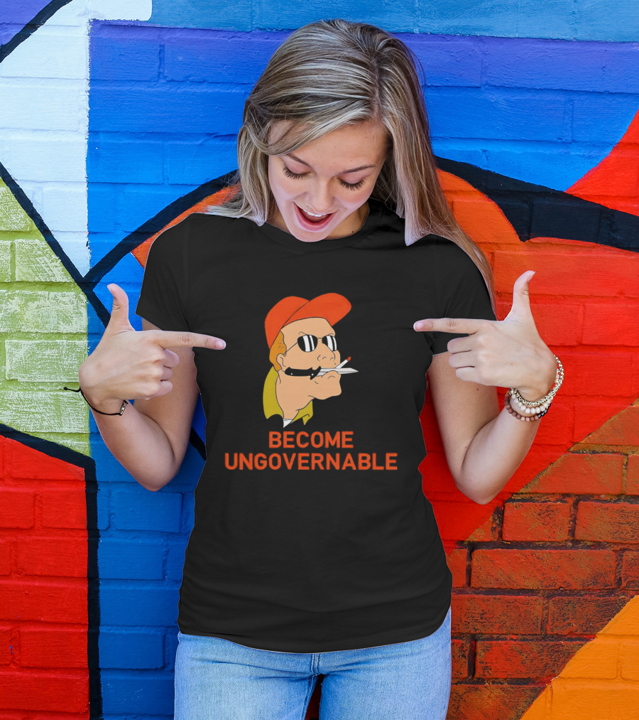 Become Ungovernable King Of The Hill T-Shirt