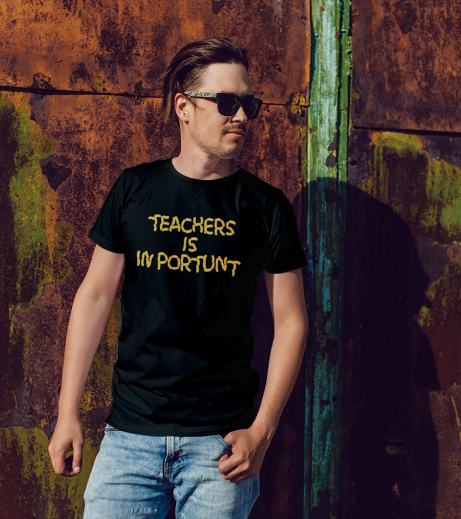 Teachers Is Importunt T-Shirt