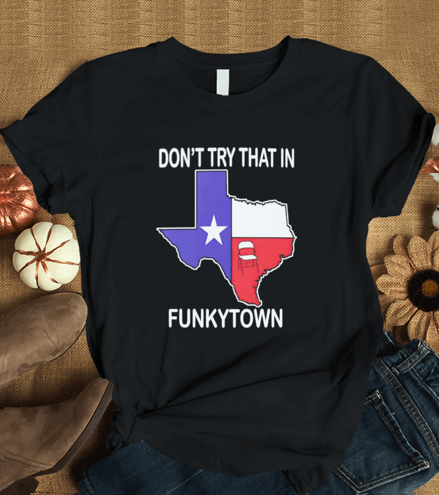 Don't Try That In Funkytown Texas Folding Chair State Flag T-Shirt
