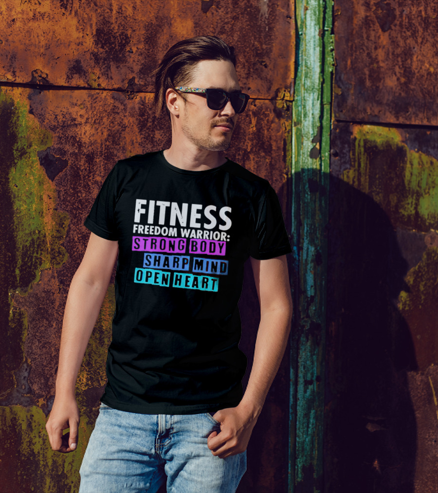FITNESS FREEDOM WARRIOR STRONG BODY SHARP MIND OPEN HEART T-Shirt