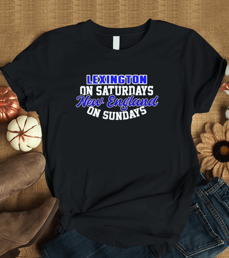 Lexington On Saturdays New England On Sundays Football Fans T-Shirt