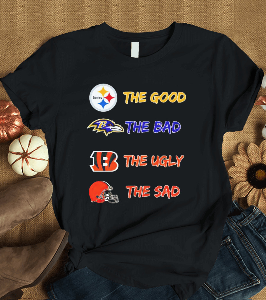 Steelers The Good Ravens The Bad Bengals The Ugly Browns The Sad T-Shirt