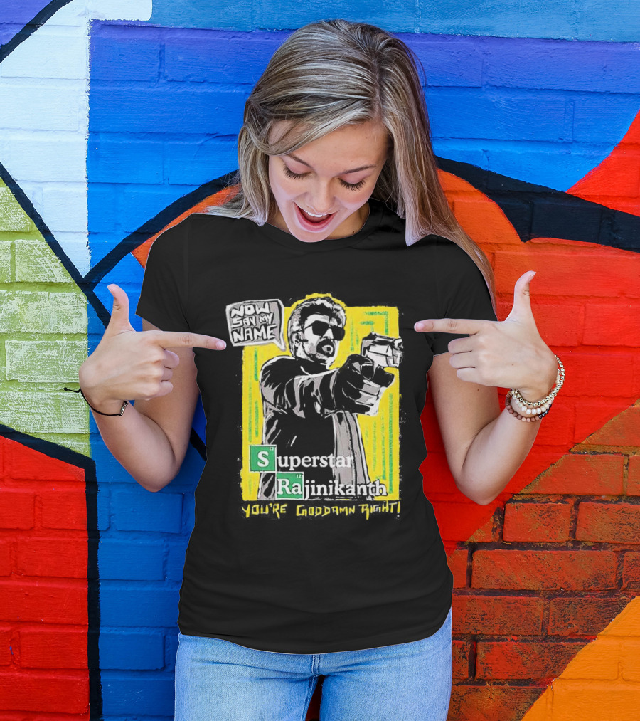 Now Say My Name Superstar Rajinikanth You're Goddamn Right T-Shirt