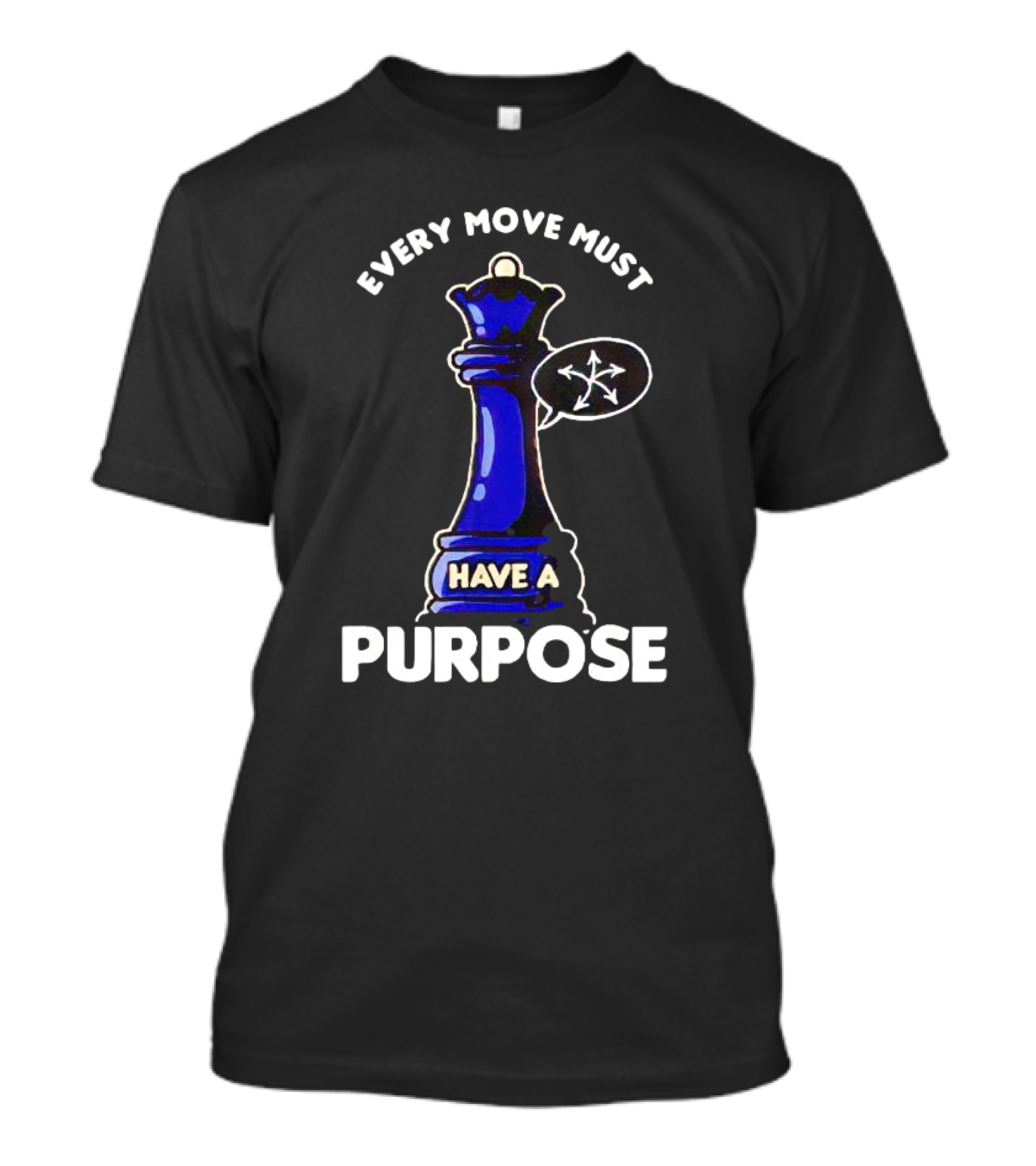 Chess Queen Every Move Must Have A Purpose T-Shirt