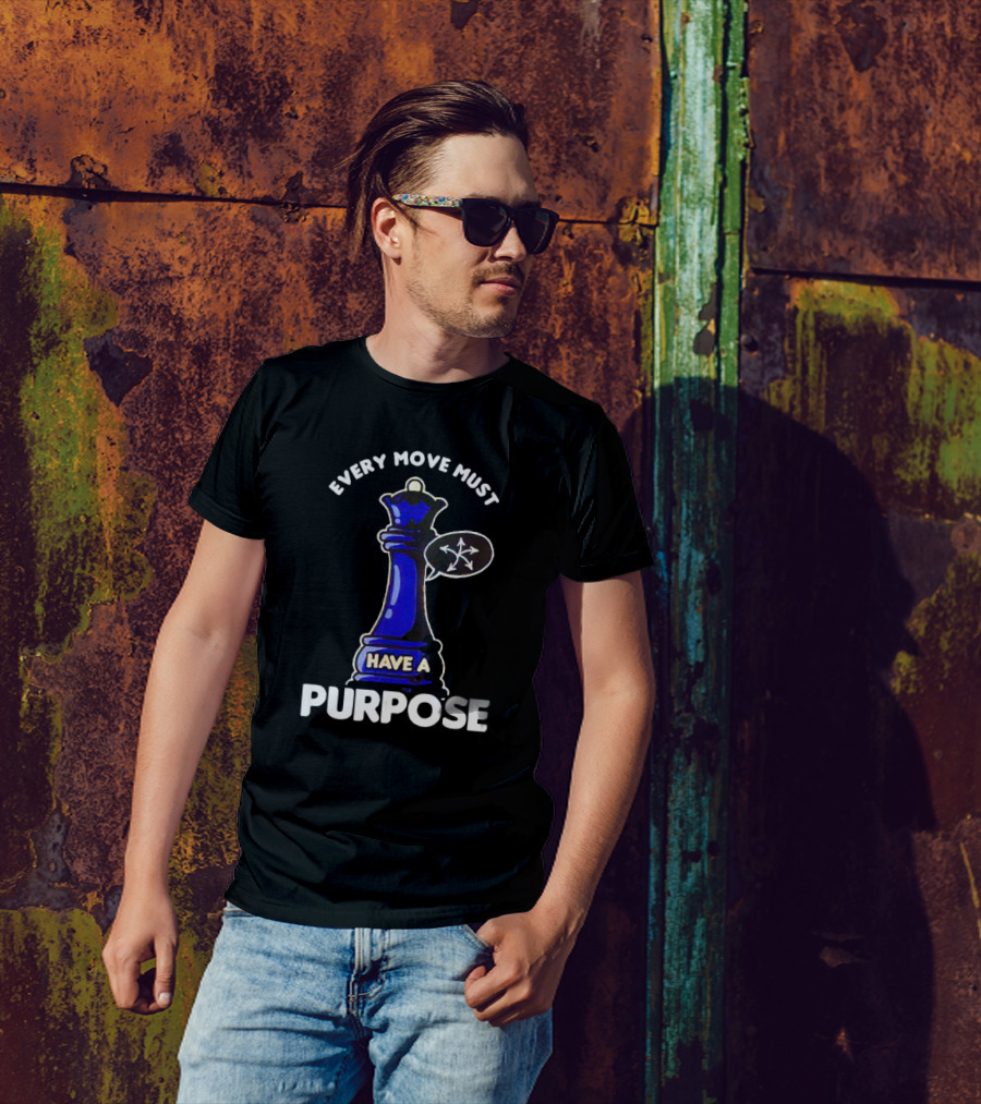 Chess Queen Every Move Must Have A Purpose T-Shirt