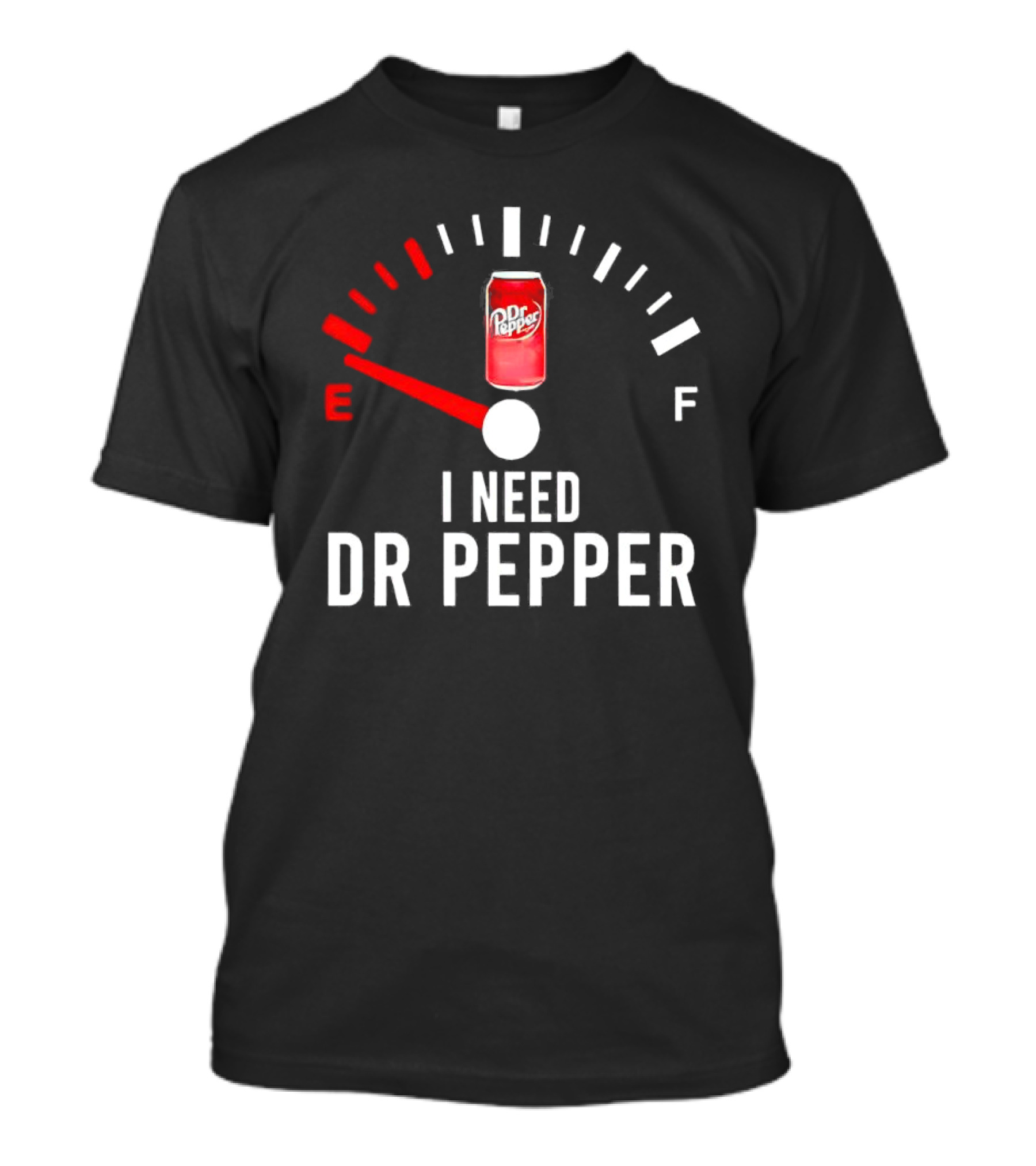 Fueled By Dr Pepper I Need Dr Pepper Energy Meter T-Shirt