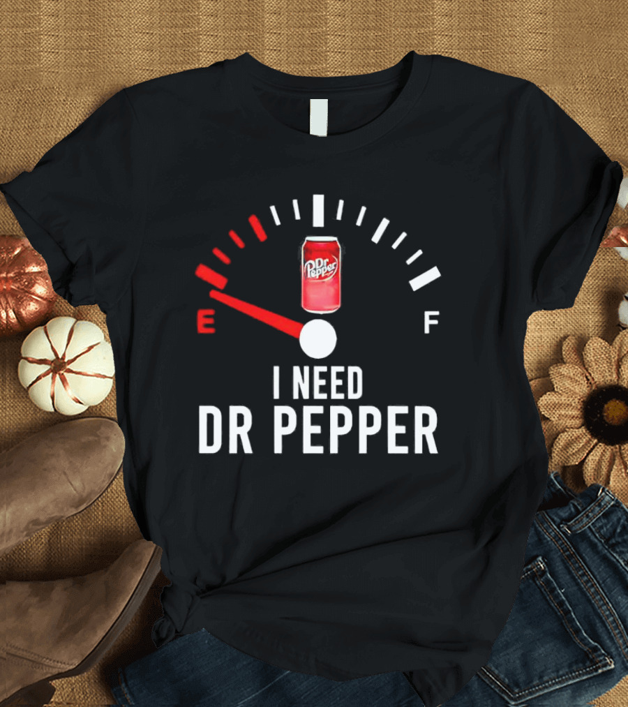 Fueled By Dr Pepper I Need Dr Pepper Energy Meter T-Shirt