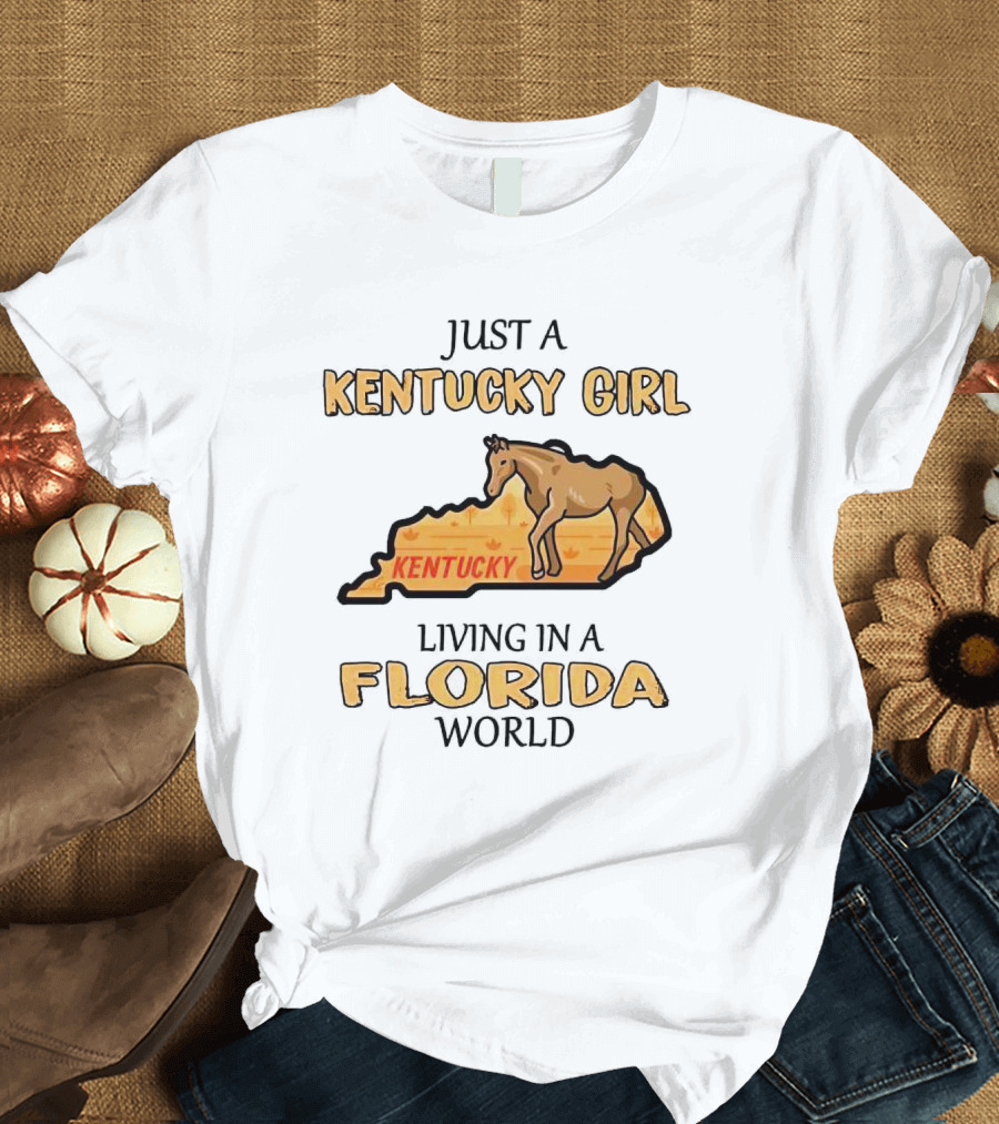 Just A Kentucky Girl Living In A Florida World With Horse And State Background T-Shirt