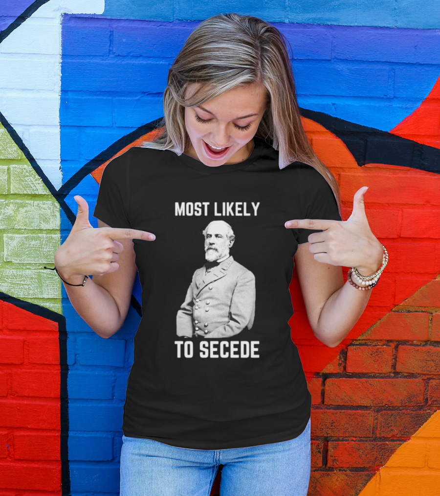 Most Likely To Secede Robert E. Lee T-Shirt
