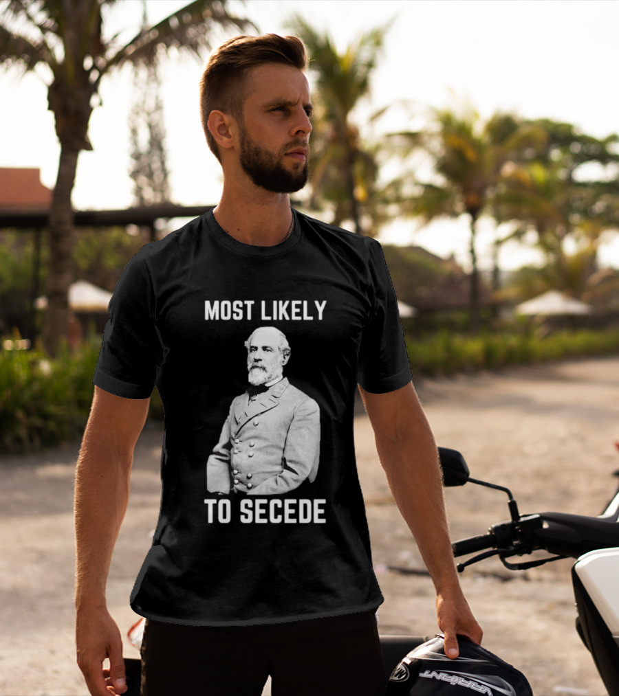 Most Likely To Secede Robert E. Lee T-Shirt
