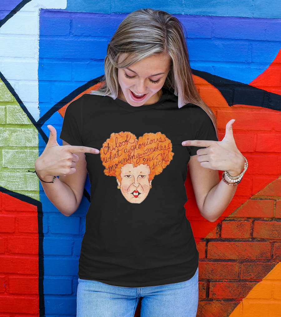 Winifred Sanderson Oh Look What A Glorious Morning Makes Me Sick T-Shirt