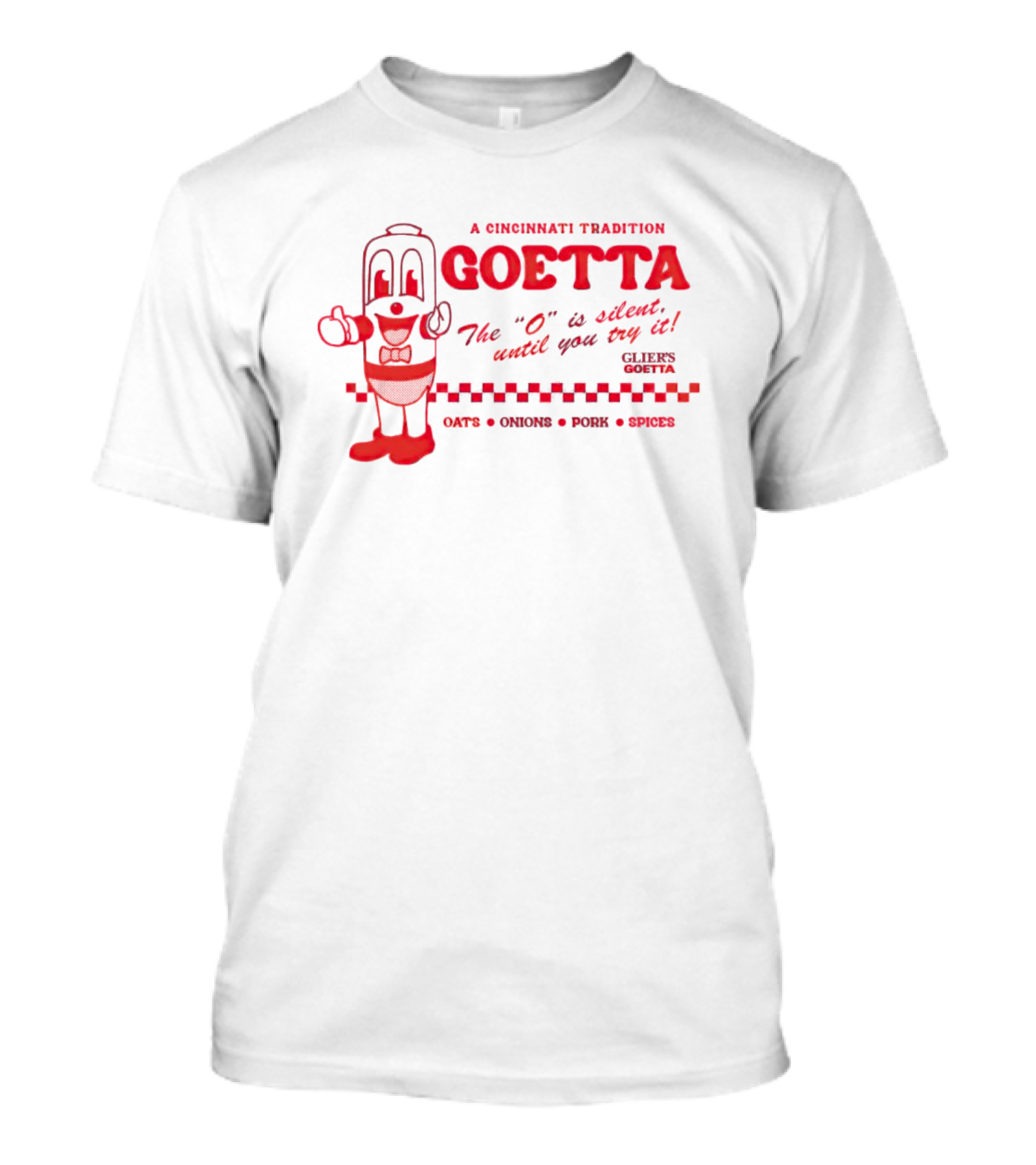 A Cincinnati Tradition Goetta The O Is Silent Until You Try It Glier's Goetta Oats Onions Pork Spice T-Shirt