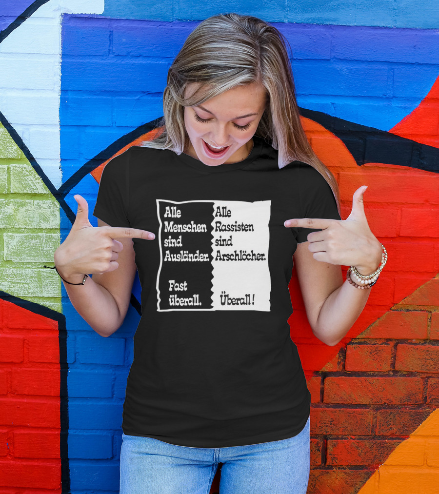 Alle Menschen Sind Ausländer Fast Überall Alle Rassisten Sind Arschlöcher Überall T-Shirt