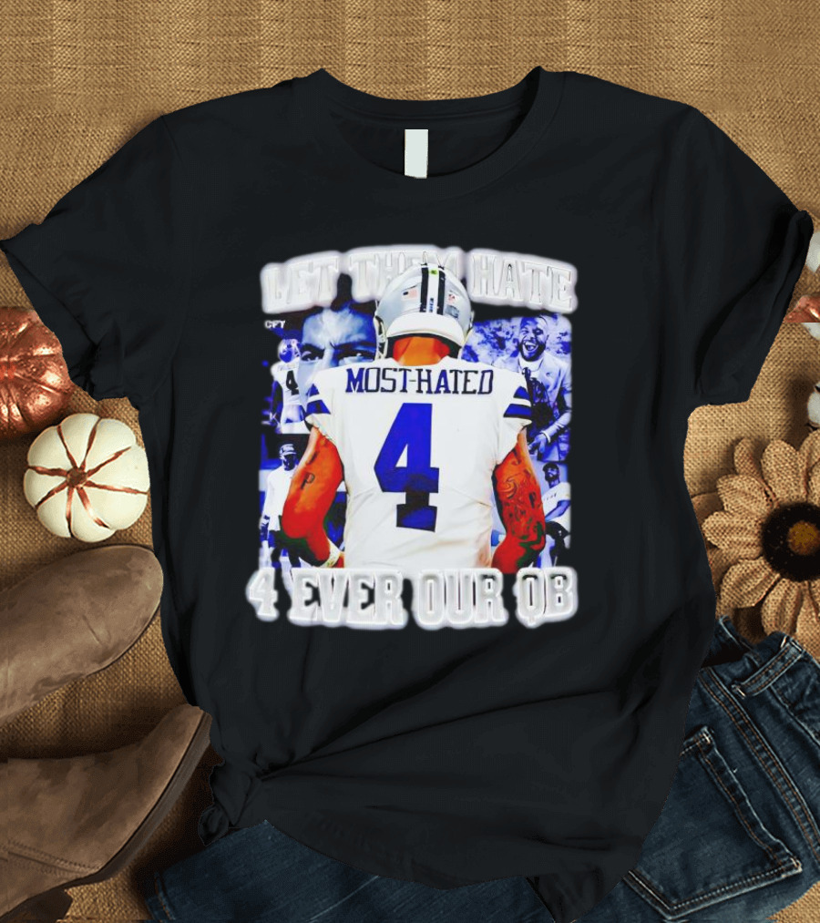 Let Them Hate Dak Prescott Most Hated 4 Ever Our QB T-Shirt