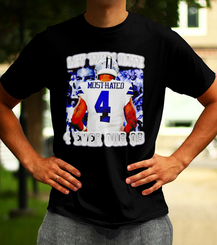 Let Them Hate Dak Prescott Most Hated 4 Ever Our QB T-Shirt