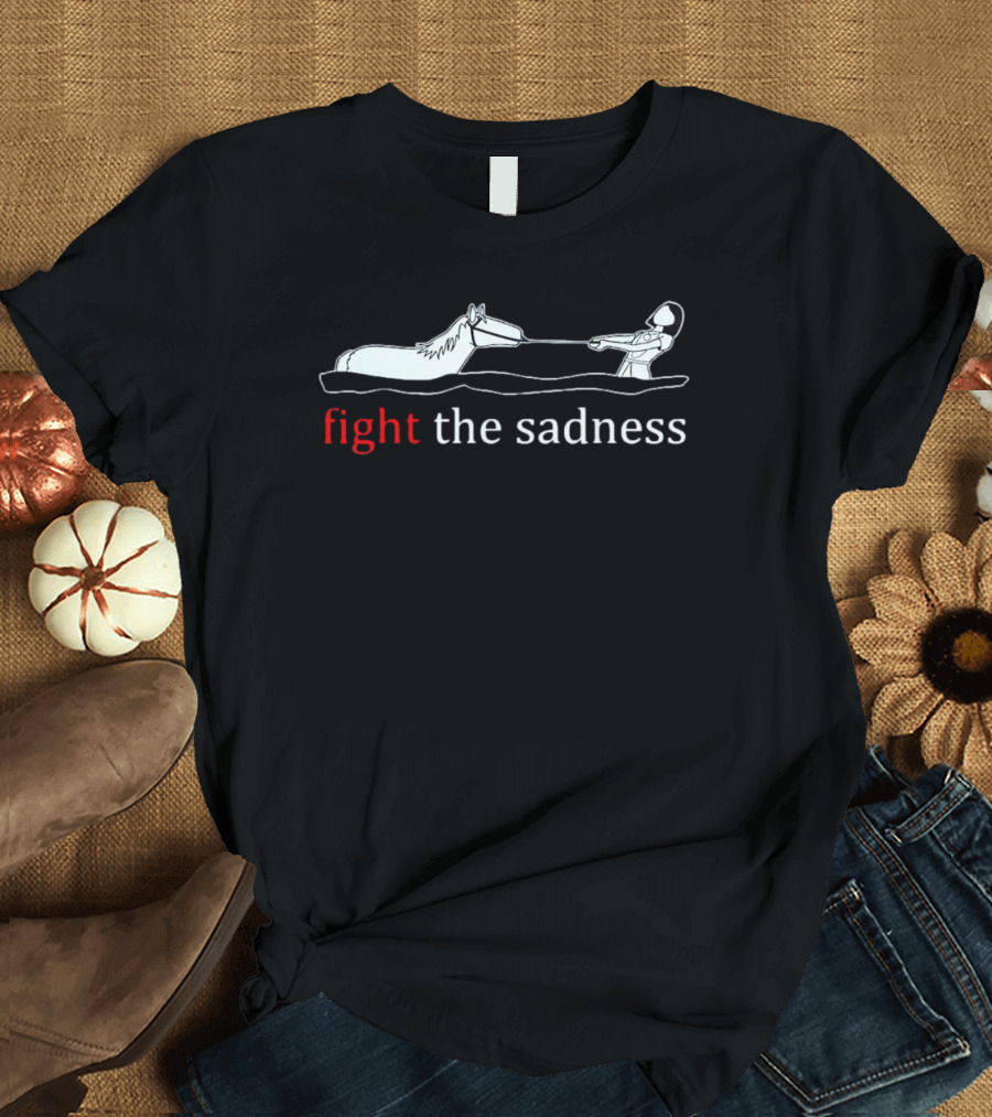 Fight The Sadness Horse Drawing Inspiration T-Shirt
