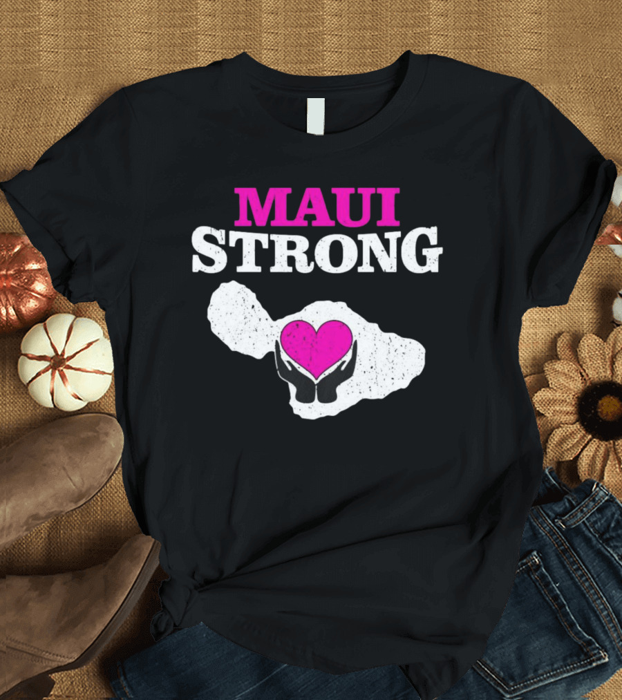 Maui Strong Heart Hands Island Support Survivor Hawaii T-Shirt