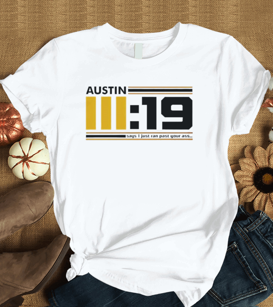 Austin 3:19 Says I Just Ran Past Your Ass T-Shirt