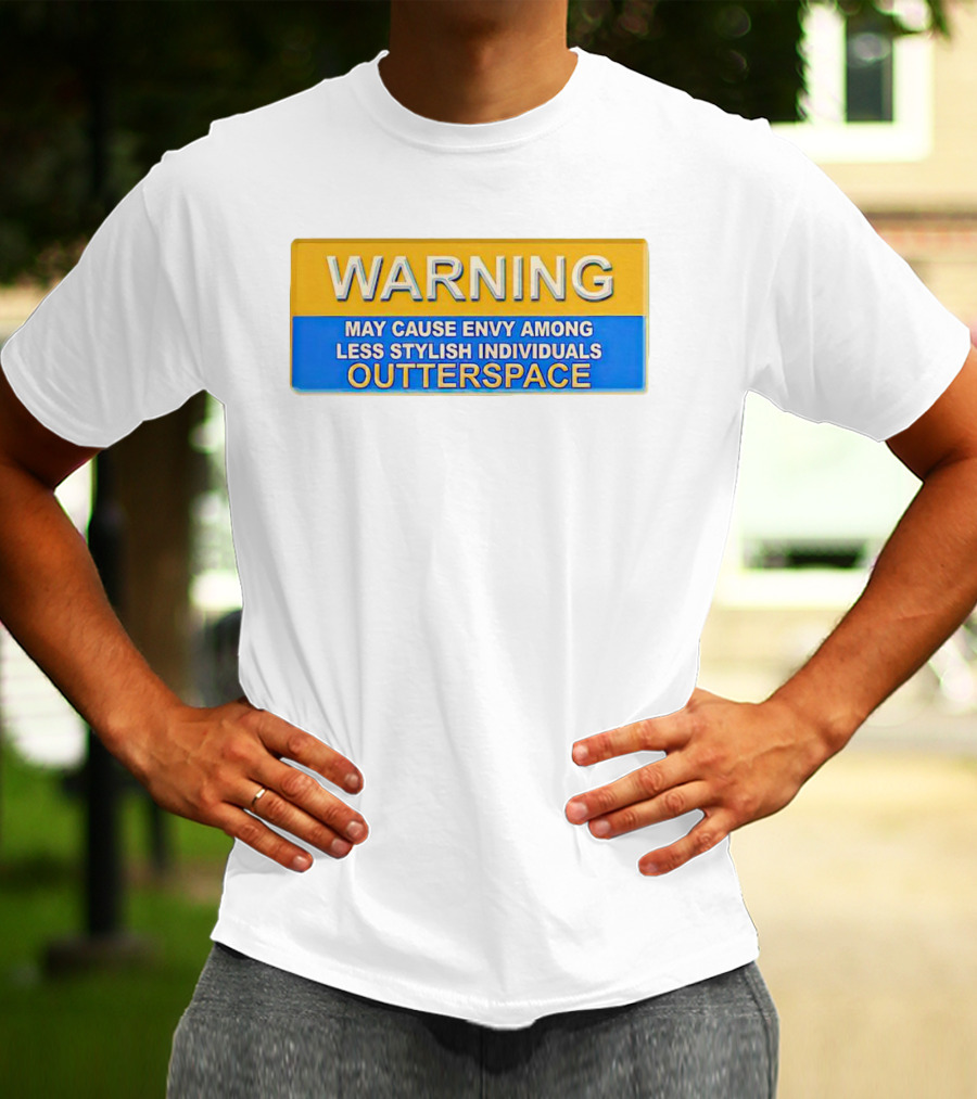 WARNING May Cause Envy Among Less Stylish Individuals Outterspace T-Shirt