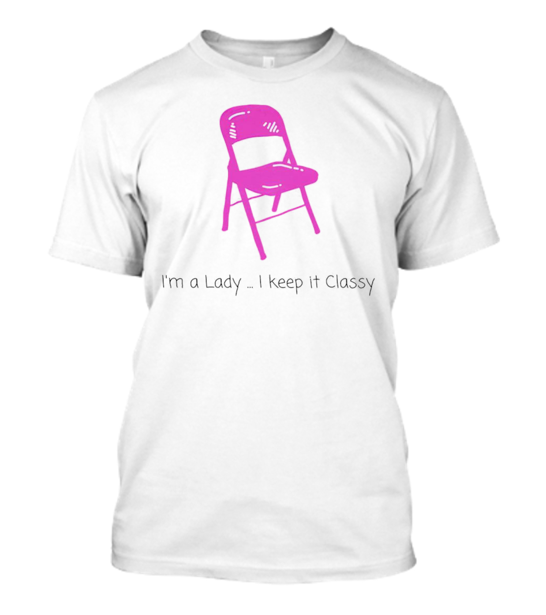 I'm A Lady Folding Chair Keep It Classy T-Shirt