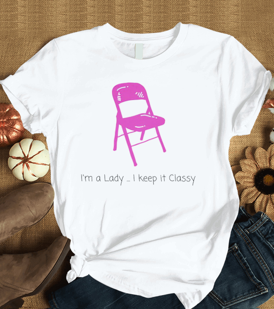 I'm A Lady Folding Chair Keep It Classy T-Shirt