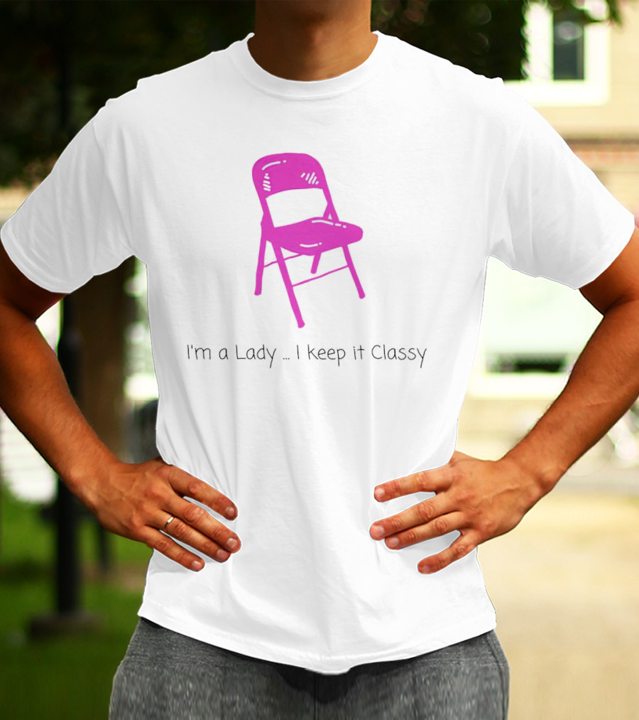 I'm A Lady Folding Chair Keep It Classy T-Shirt