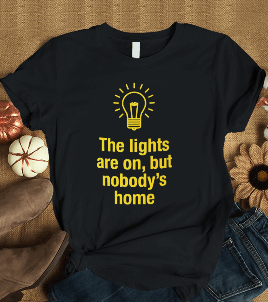 The Lights Are On But Nobody’s Home Lightbulb T-Shirt