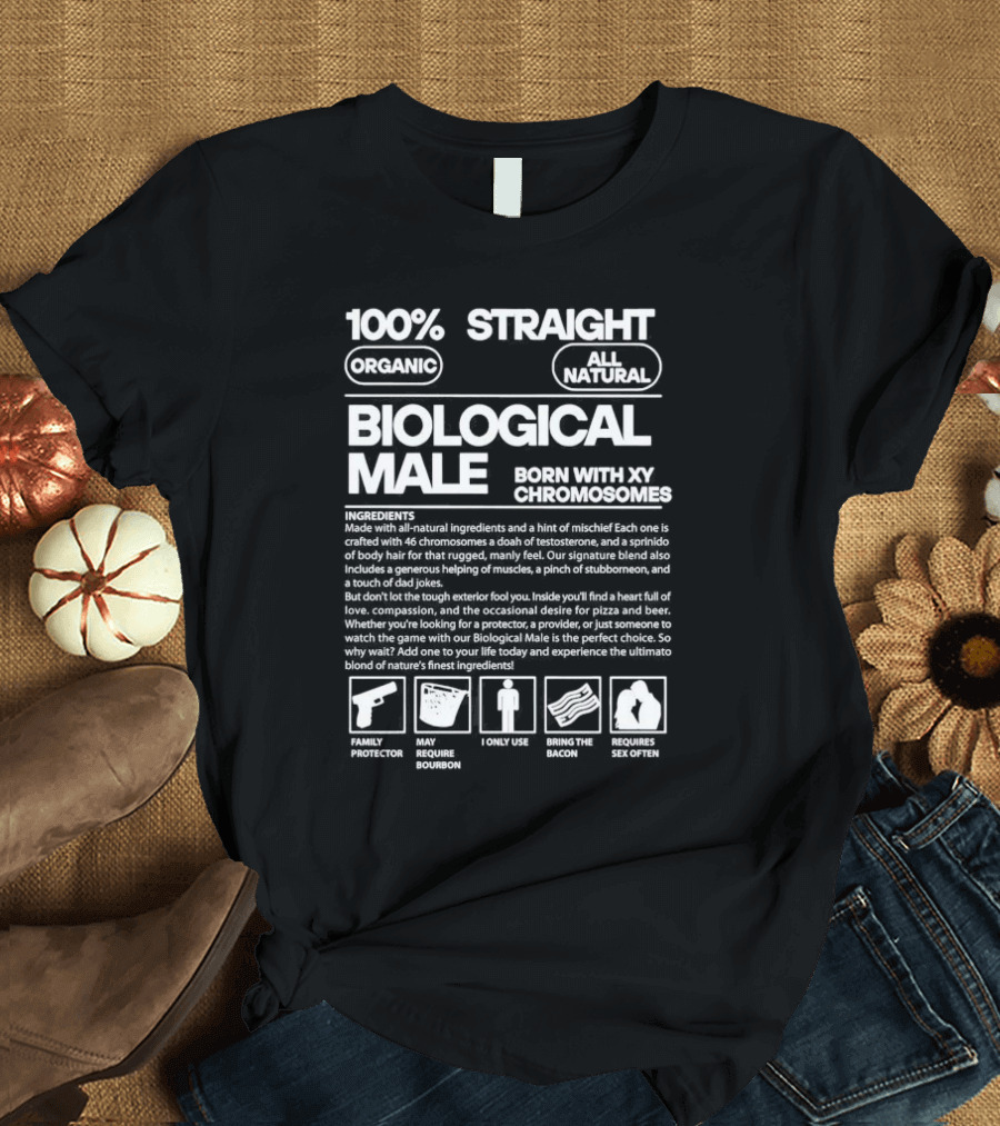 100% Straight Biological Male Born With XY Chromosomes Organic All Natural T-Shirt