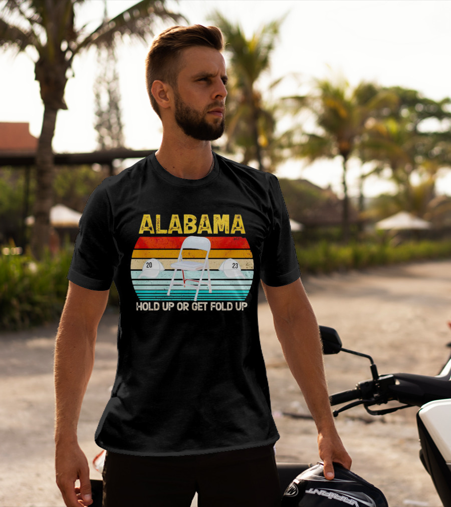 ALABAMA Chair And Hat Hold Up Or Get Fold Up 20 23 T-Shirt