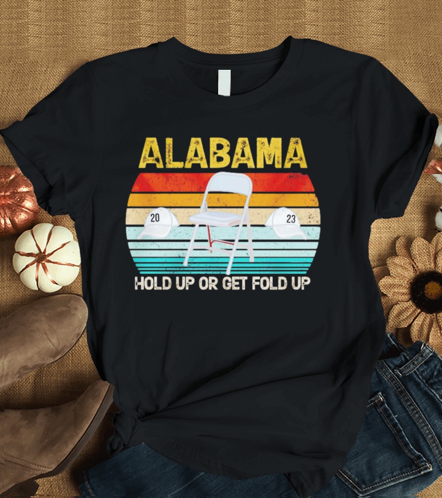 ALABAMA Chair And Hat Hold Up Or Get Fold Up 20 23 T-Shirt