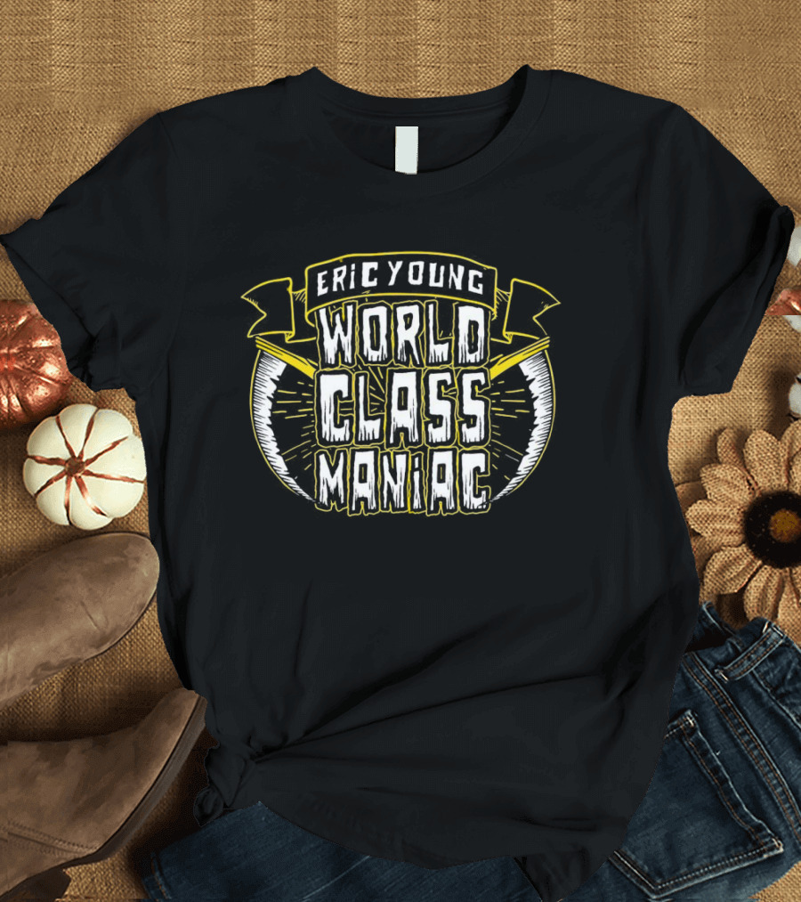 Eric Young World Class Maniac T-Shirt