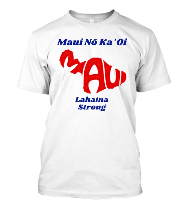 Maui Nō Ka 'Oi Lahaina Strong T-Shirt
