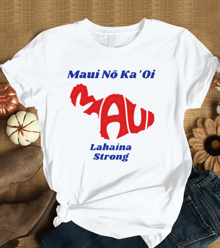 Maui Nō Ka 'Oi Lahaina Strong T-Shirt