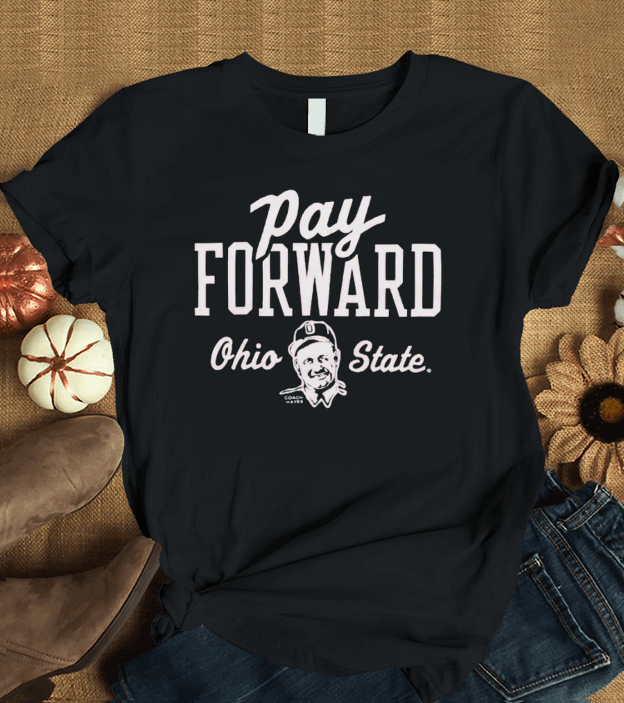 Pay Forward Ohio State Coach Hayes T-Shirt