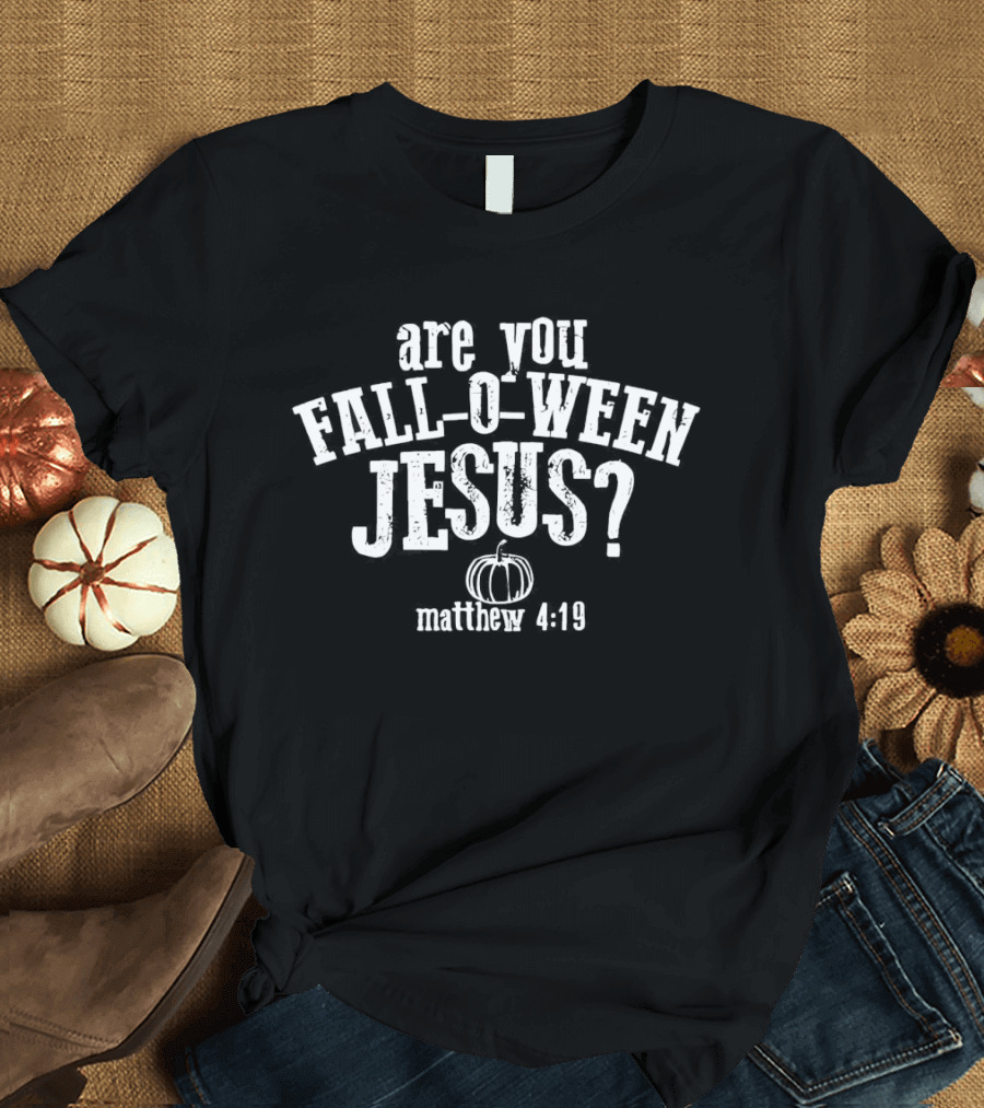 Are You Fall O Ween Jesus Matthew 4:19 Pumpkin T-Shirt