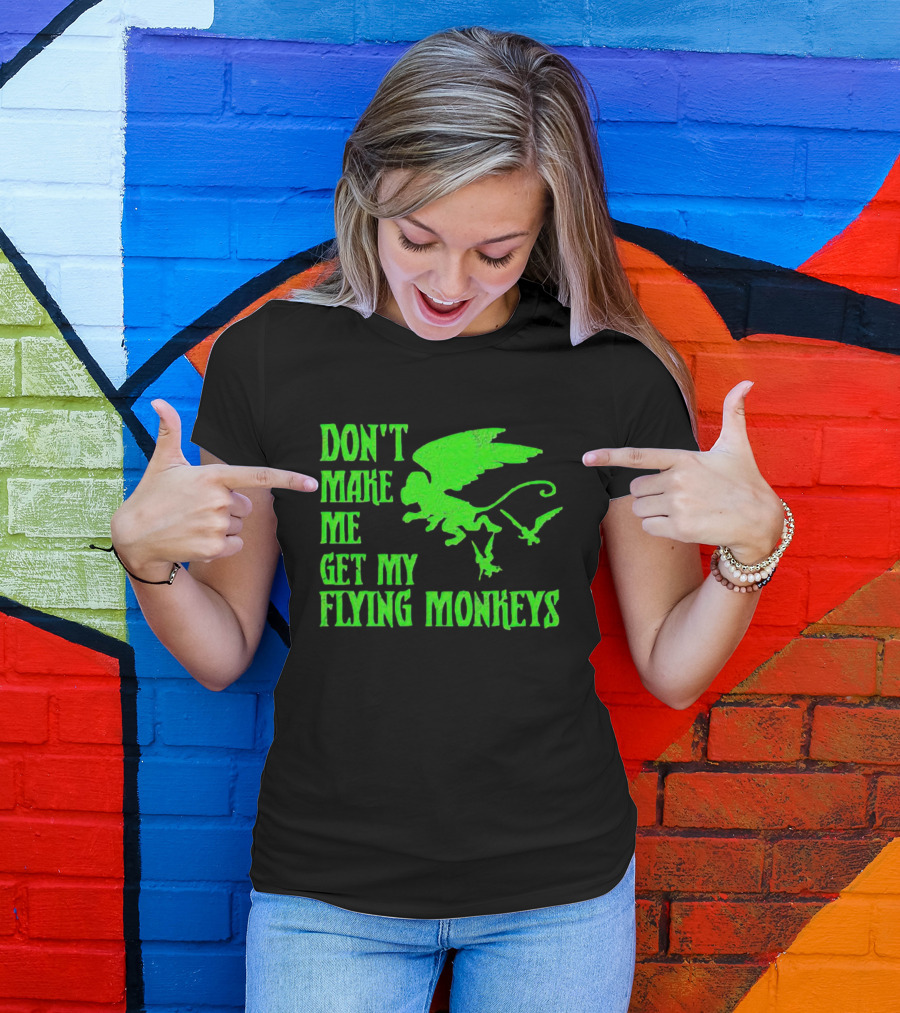 Don’t Make Me Get My Flying Monkeys Text With Winged Monkeys T-Shirt