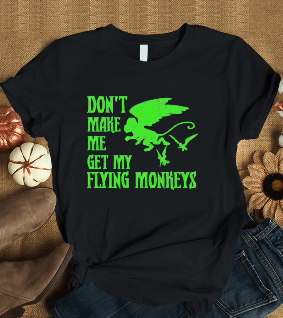 Don’t Make Me Get My Flying Monkeys Text With Winged Monkeys T-Shirt