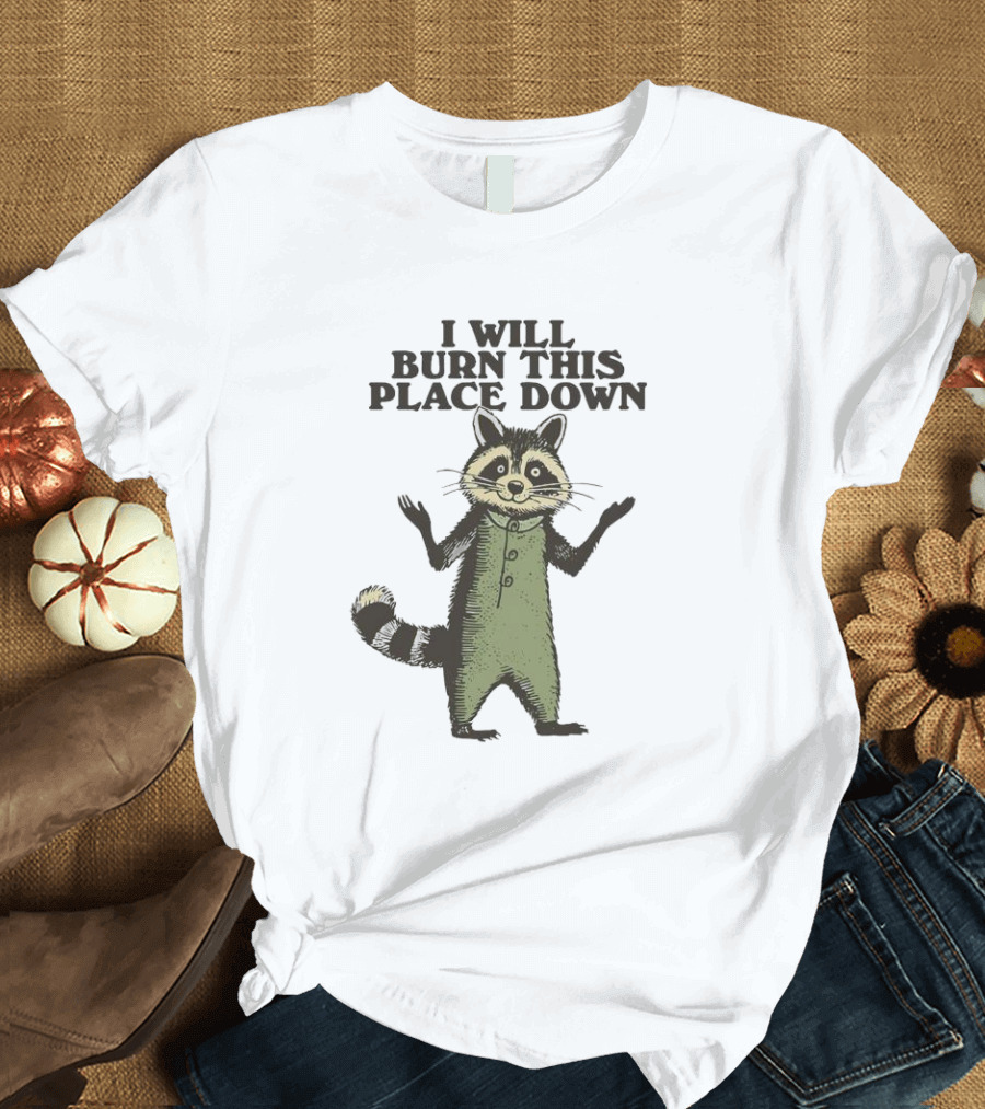 Raccoon I Will Burn This Place Down T-Shirt