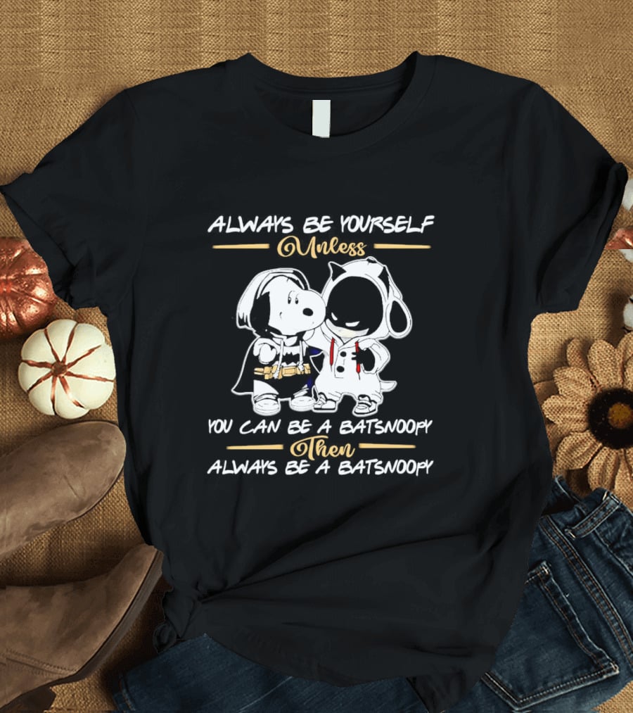 Always Be Yourself Unless You Can Be A Batsnoopy Then Always Be A Batsnoopy T-Shirt