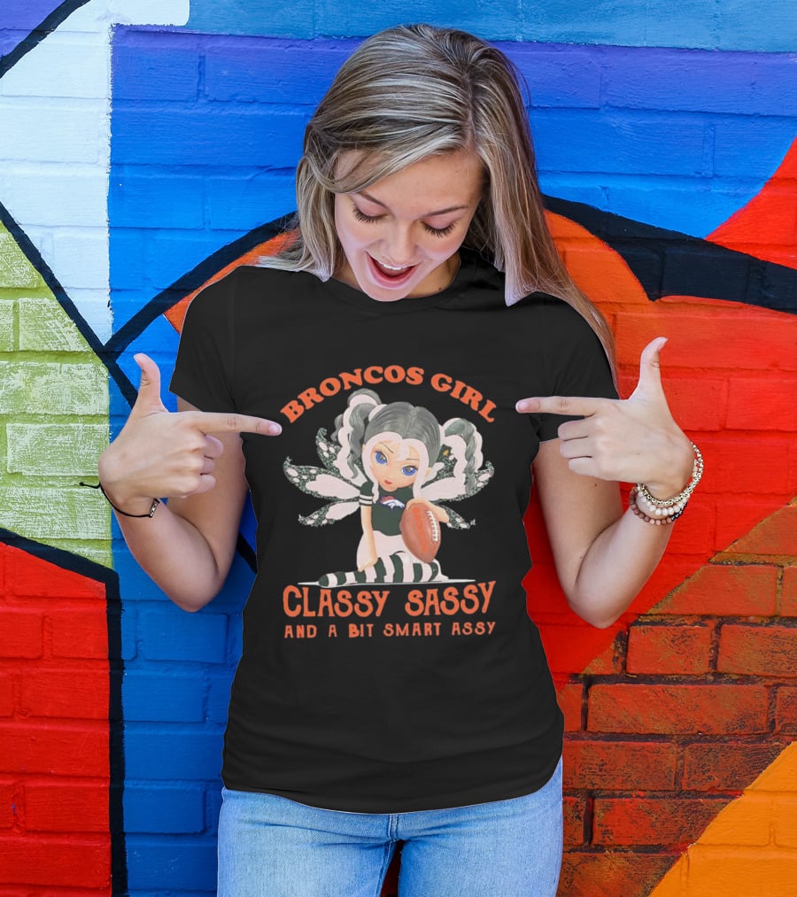Broncos Girl Classy Sassy And A Bit Smart Assy Denver Broncos T-Shirt