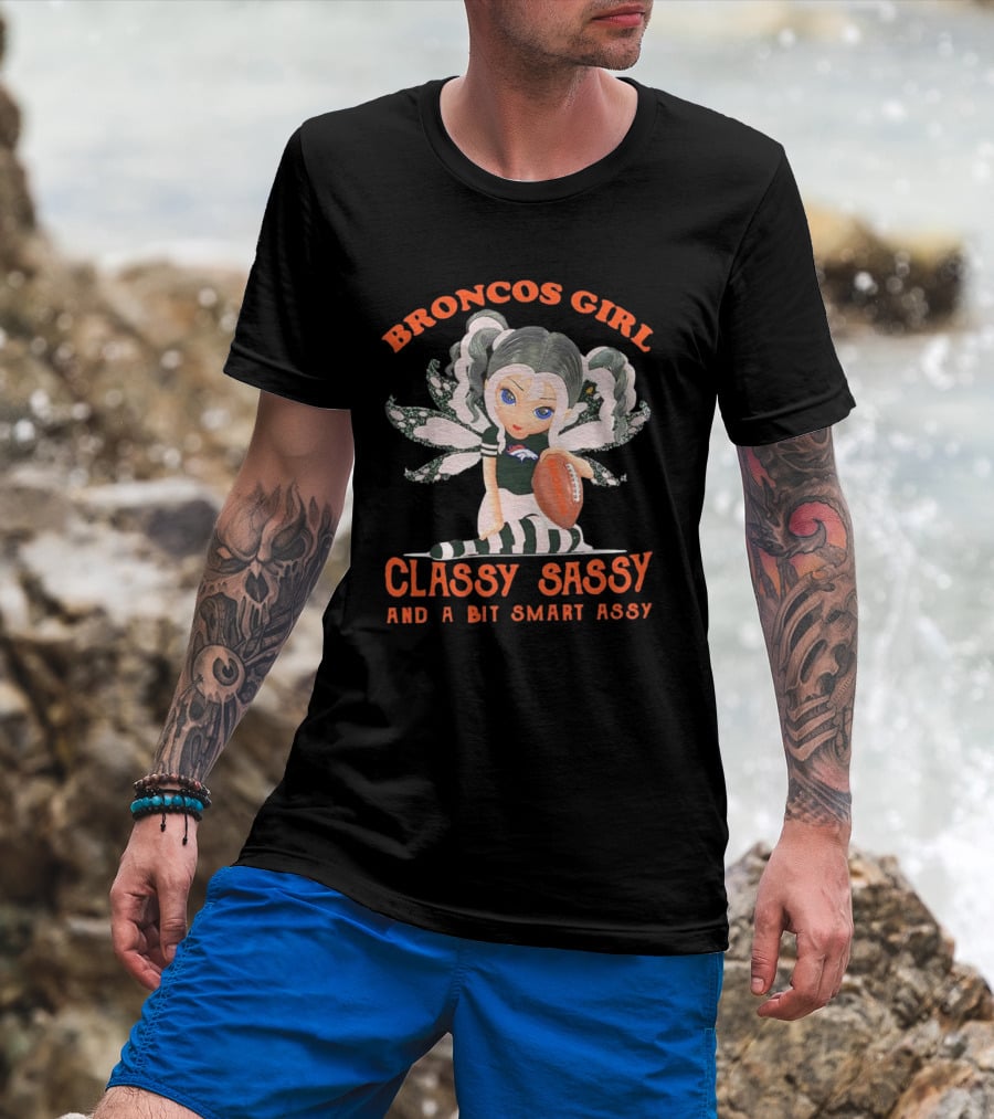 Broncos Girl Classy Sassy And A Bit Smart Assy Denver Broncos T-Shirt